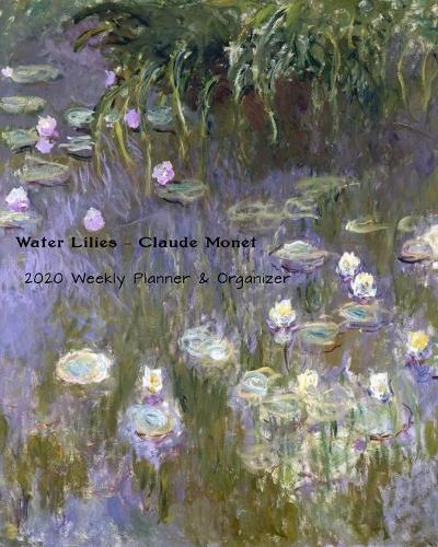 Water Lilies - Claude Monet 2020 Weekly Planner & Organizer: A Monthly and Yearly Calendar