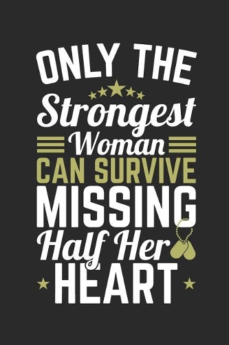 Only The Strongest Woman Can Survive Missing Half Her Heart: Deployment Journal For Spouse, 6 x 9 150 blank paperback notebook, perfect for keeping notes or writing memories