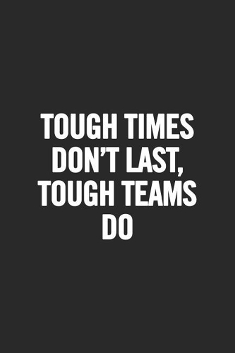 Tough Times Don't Last, Tough Teams Do