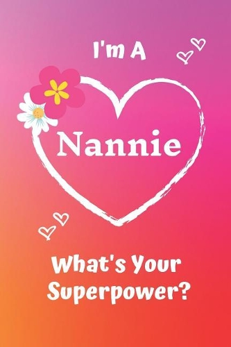 I'm a Nannie What's Your Superpower?: Pink Soft Cover Blank Lined Notebook Planner Composition Book (6 X 9 110 Pages) (Best Inspirational Nannie and Grandma Gift Idea for Birthday, Mothe