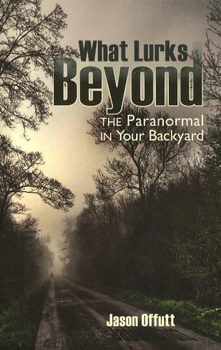 What Lurks Beyond: The Paranormal in Your Backyard(English)