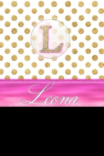 Leona: Personalized Lined Journal Diary Notebook 150 Pages, 6 X 9 (15.24 X 22.86 CM), Durable Soft Cover