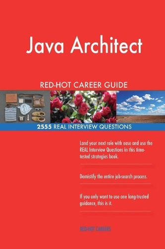 Java Architect RED-HOT Career Guide; 2555 REAL Interview Questions