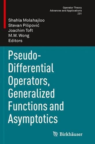 Pseudo-Differential Operators, Generalized Functions and Asymptotics: (231 Operator Theory: Advances and Applications)