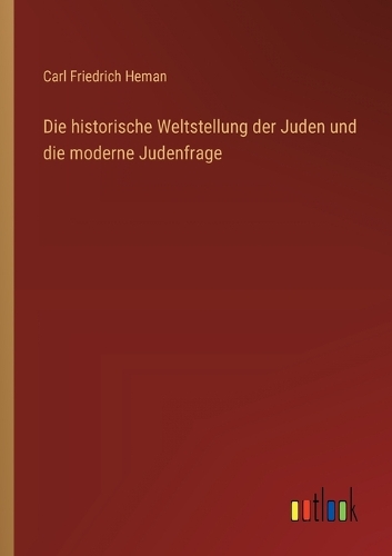 Die historische Weltstellung der Juden und die moderne Judenfrage