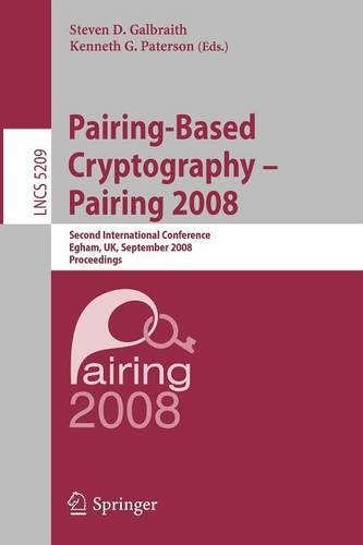 Pairing-Based Cryptography – Pairing 2008: Second International Conference, Egham, UK, September 1-3, 2008, Proceedings(5209 Lecture Notes in Computer Science)