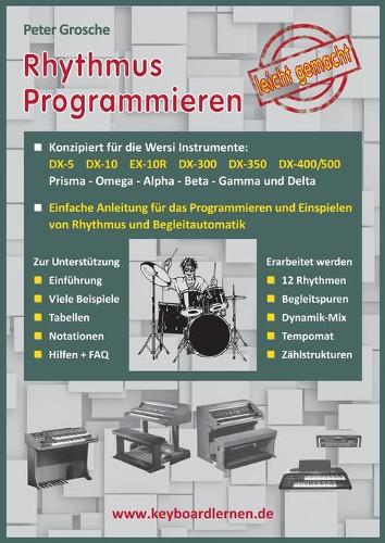 Rhythmus Programmieren leicht gemacht: Konzipiert für Wersi Instrumente: DX-5, DX-10, EX-10R, DX-300/350/400/500, Prisma - Omega - Alpha - Beta - Gamma und Delta(German)