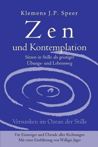 Zen und Kontemplation: Sitzen in Stille als geistiger Übungs- und Lebensweg(German)