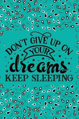 don't give up on your dreams keep sleeping: dreams design 120 pages 6x9 inch journal notebook for you or as gift soft cover glossy finish