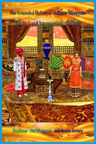 The Extended Rubaiyat of Omar Khayyam Via Its Equal Interspersed-The Text