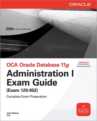 Oca Oracle Database 11g Administration I Exam Guide (Exam 1z0-052)