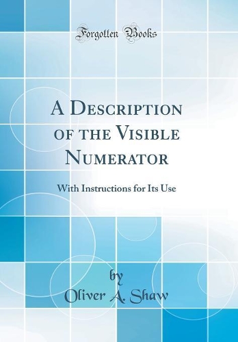 A Description of the Visible Numerator: With Instructions for Its Use (Classic Reprint)