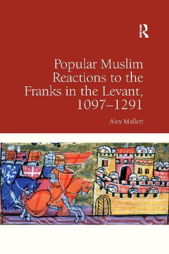 Popular Muslim Reactions to the Franks in the Levant, 1097–1291