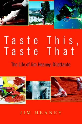 Taste This, Taste That: The Life of Jim Heaney, Dilettante(English)