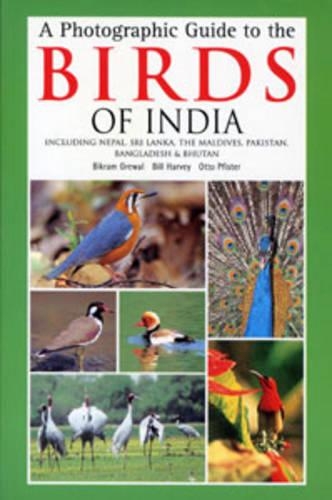 A Photographic Guide to the Birds of India: Including Nepal, Sri Lanka, the Maldives, Pakistan, Bangladesh and Bhutan(Helm Field Guides)