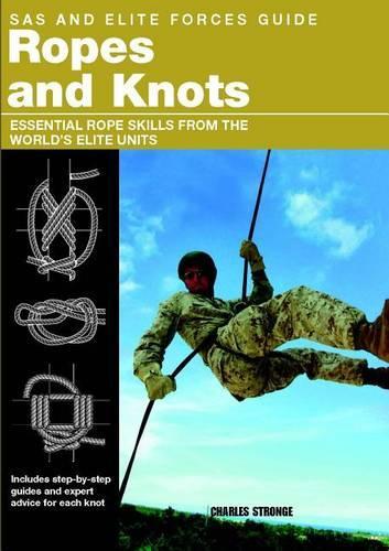 SAS and Elite Forces Guide Ropes and Knots: Essential Rope Skills From The World's Elite Units(SAS)