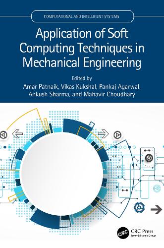 Application of Soft Computing Techniques in Mechanical Engineering: (Computational and Intelligent Systems)