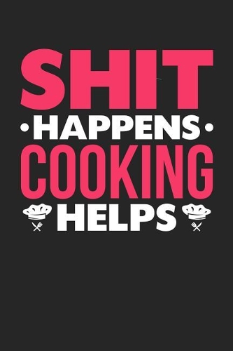 Shit Happens Cooking Helps