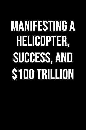 Manifesting A Helicopter Success And 100 Trillion