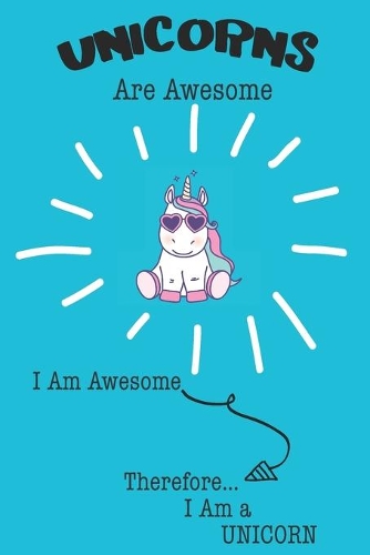 Unicorns Are Awesome I Am Awesome Therefore I Am a Unicorn