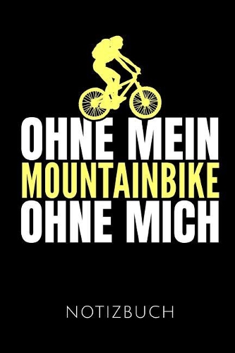 Ohne Mein Mountainbike Ohne Mich Notizbuch