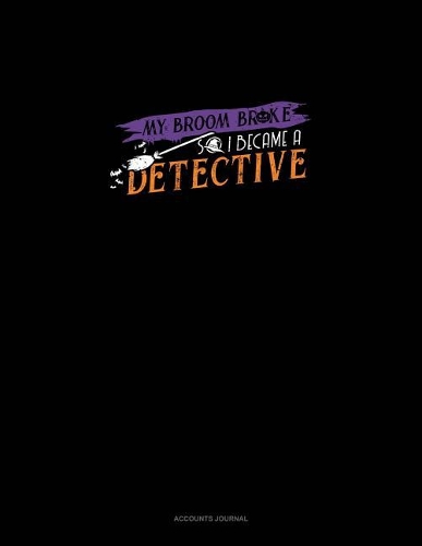 My Broom Broke So I Became a Detective: Accounts Journal(1950 Accounts Journal)