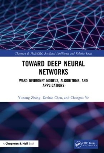 Toward Deep Neural Networks: WASD Neuronet Models, Algorithms, and Applications(Chapman & Hall/CRC Artificial Intelligence and Robotics Series)