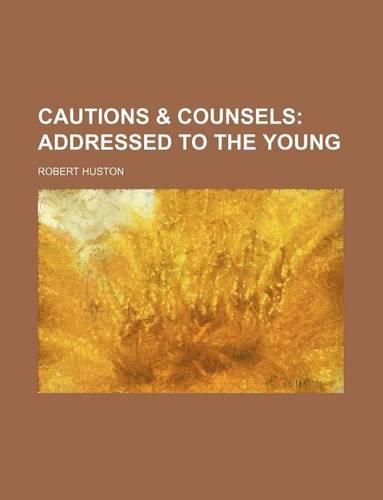 Cautions & Counsels; Addressed to the Young