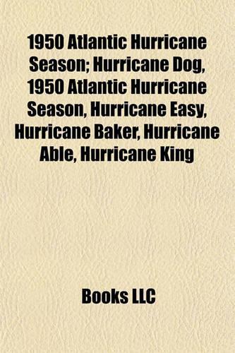 1950 Atlantic Hurricane Season; Hurricane Dog, 1950 Atlantic Hurricane Season, Hurricane Easy, Hurricane Baker, Hurricane Able, Hurricane King: (English)