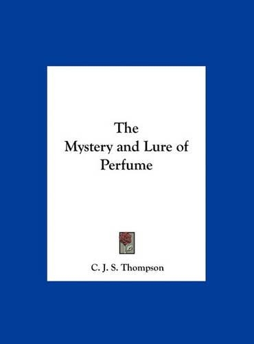 The Mystery and Lure of Perfume