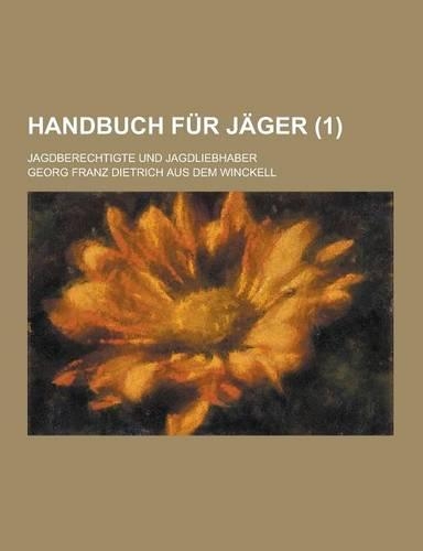 Handbuch Fur Jager; Jagdberechtigte Und Jagdliebhaber (1 )