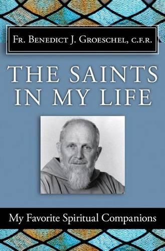 Saints in My Life, The: My Favorite Spiritual Companions