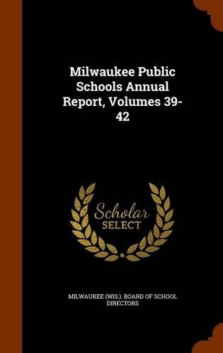 Milwaukee Public Schools Annual Report, Volumes 39-42