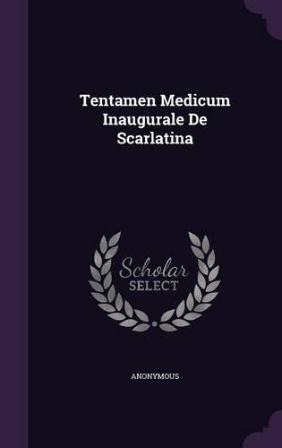 Tentamen Medicum Inaugurale De Scarlatina