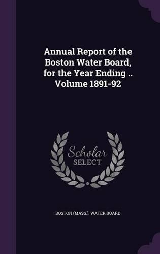 Annual Report of the Boston Water Board, for the Year Ending .. Volume 1891-92