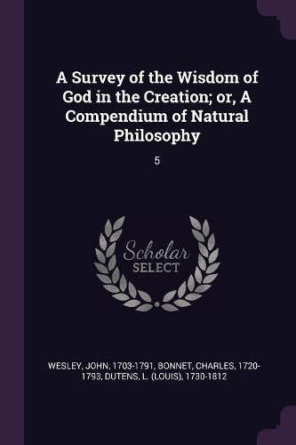 Survey of the Wisdom of God in the Creation; or, A Compendium of Natural Philosophy: 5