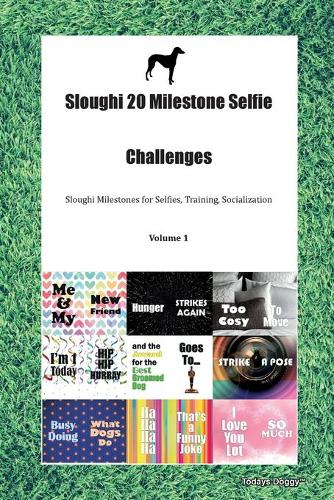 Sloughi 20 Milestone Selfie Challenges Sloughi Milestones for Selfies, Training, Socialization Volume 1