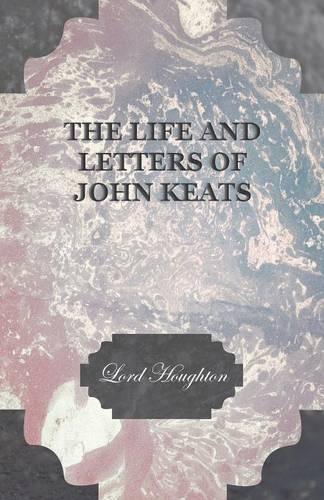 The Life And Letters Of John Keats