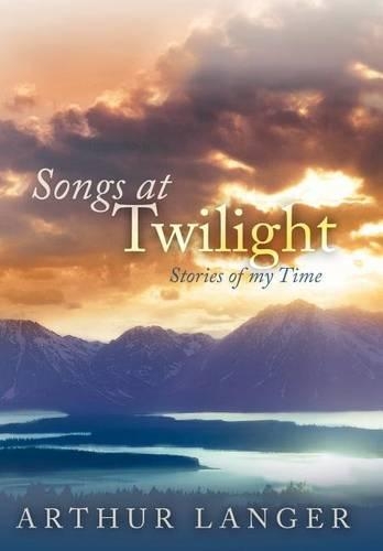 Songs At Twilight: Stories of My Time(English)