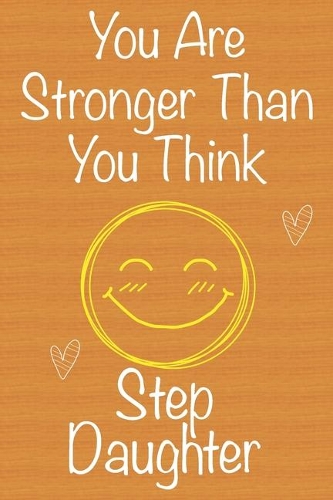 You Are Stronger Than You Think StepDaughter: Gift Book For StepDaughter, Christmas Gift Book, Birthday Gift For StepDaughter, Women's Day Gift, Never Give Up Inspirational Journals to Write In 