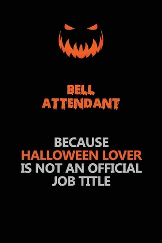 Bell Attendant Because Halloween Lover Is Not An Official Job Title