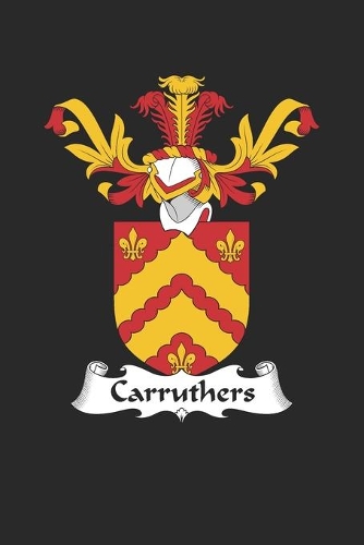 Carruthers: Carruthers Coat of Arms and Family Crest Notebook Journal (6 x 9 - 100 pages)