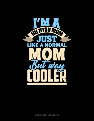 I'm A Jiu Jitsu Mom Just Like Normal Mom But Way Cooler