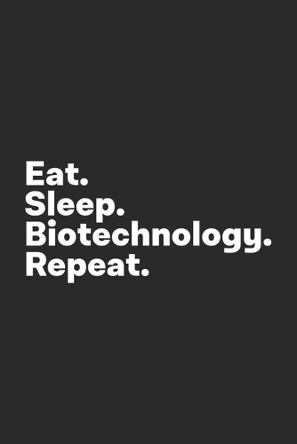 Eat Sleep Biotechnology Repeat
