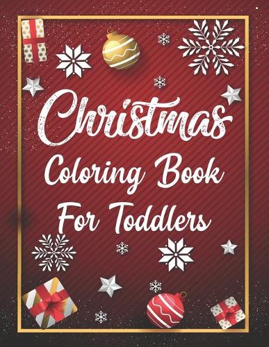 Christmas Coloring Book For Toddlers: Christmas Coloring Book For Toddlers, Christmas Coloring Books Bulk, christmas coloring books for children. 50 Pages 8.5"x 11"