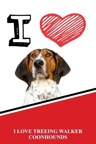 I Love Treeing Walker Coonhounds: Handwriting Practice Paper for Kids Notebook with Dotted Lined Sheets for K-3 Students 120 Pages 6x9
