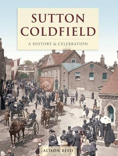 Sutton Coldfield -  A HIistory And Celebration