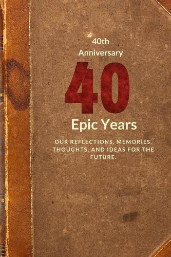 40th Anniversary: Forty Epic Years(3 Memory Journal Anniversary Edition)