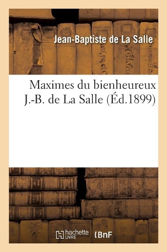 Maximes Du Bienheureux J.-B. de la Salle: (Religion)