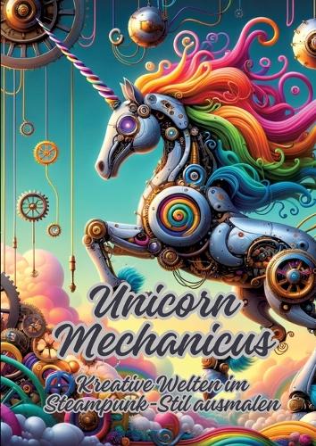 Unicorn Mechanicus: Kreative Welten im Steampunk-Stil ausmalen